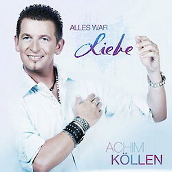 Achim Köllen - Alles war Liebe